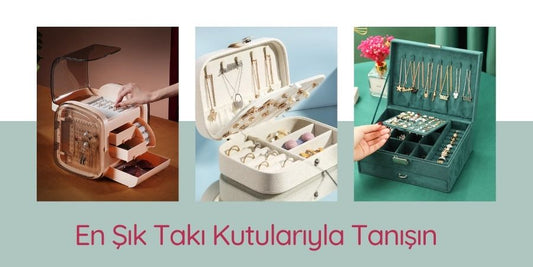Takılarınız Düzen İçinde Parlasın: En Şık Takı Kutularıyla Tanışın!