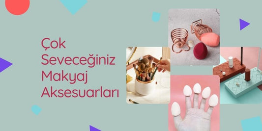 Makyaj Rutininize Renk Katın: Çok Seveceğiniz Makyaj Aksesuarları!